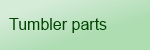 Tumbler parts